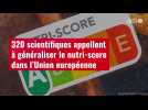 VIDÉO. 320 scientifiques appellent à généraliser le nutri-score dans l'Union européenne