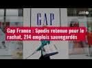 VIDÉO. Gap France : Spodis retenue pour le rachat, 214 emplois sauvegardés