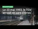Pas-de-Calais : le 23 mai 1993, le TGV arrivait en gare d'Arras