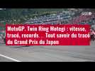 VIDÉO. MotoGP. Twin Ring Motegi : vitesse, tracé, records... Tout savoir du tracé du Grand P