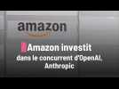 Amazon investit dans le concurrent d'OpenAI, Anthropic