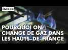 Pourquoi on change de gaz dans les Hauts-de-France