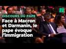 Face à Macron et Darmanin, le pape adresse ses mises en garde sur l'immigration et la fin de vie