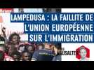 Lampedusa : la faillite de l'Union européenne sur l'immigration