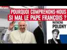 Pourquoi comprenons-nous si mal le pape François ?