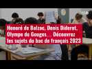 VIDÉO. Honoré de Balzac, Denis Diderot, Olympe de Gouges... Découvrez les sujets du bac de français 2023