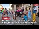 Lancement de la Fête dans la ville, festival des arts de la rue à Amiens