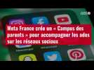 VIDÉO. Meta France crée un « Campus des parents » pour accompagner les ados sur les réseau