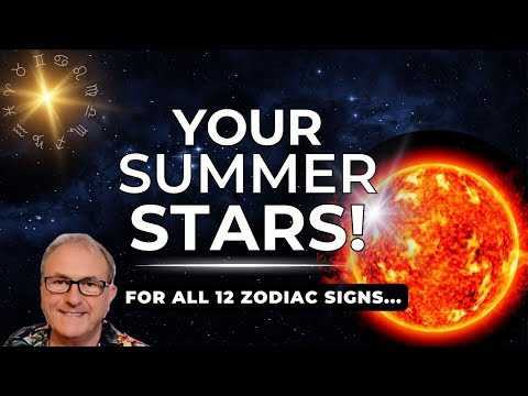 Your Summer Stars! FOR ALL 12 ZODIAC SIGNS. Get SIZZLING with your Summer Prospects!