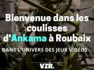 Les coulisses d'Ankama Roubaix