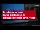 VIDÉO. Désinformation russe : quatre questions sur la campagne dénoncée par la France