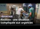 Roubaix : une situation compliquée aux urgences