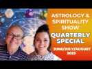 ️Astrology & Spirituality Show - QUARTERLY SPECIAL - June/July/August 2023 #ASTROLOGY #Tarot