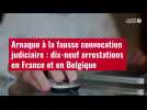 VIDÉO. Arnaque à la fausse convocation judiciaire : dix-neuf arrestations en France et en Belgique