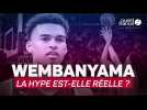 Draft 2023 - Wembanyama, la hype est-elle réelle ?