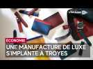 Pourquoi la manufacture de luxe Jean Rousseau a choisi Troyes