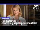 Alimentation : Julie Andrieu, contre le gaspillage alimentaire