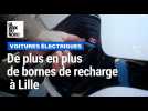 Voitures électriques : de plus en plus de bornes de recharge à Lille