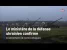Le ministère de la défense ukrainien confirme le lancement de contre attaques