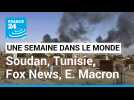 Combats au Soudan, Tunisie et démocratie, Fox News et infox, Emmanuel Macron face à la crise