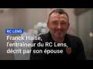 Franck Haise, l'entraîneur du RC Lens, décrit par son épouse