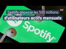 Spotify dépasse les 500 millions d'utilisateurs actifs mensuels