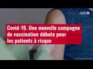 VIDÉO. Covid-19. Une nouvelle campagne de vaccination débute pour les patients à risque