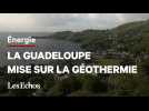 Pourquoi la Guadeloupe va doubler sa production d'électricité issue de la géothermie ?