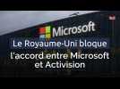 Le Royaume-Uni bloque l'accord entre Microsoft et Activision
