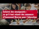 VIDÉO. Salaires des enseignants : ce qu'il faut retenir des annonces d'Emmanuel Macron pou
