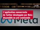 VIDÉO. L'application concurrente de Twitter développée par Meta disponible en pré-commande