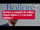 VIDÉO. Derrière sa conquête des médias, Vincent Bolloré a-t-il un projet politique ?