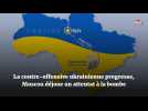 La contre-offensive ukrainienne progresse, Moscou déjoue un attentat à la bombe