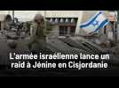 L'armée israélienne lance un raid à Jénine en Cisjordanie