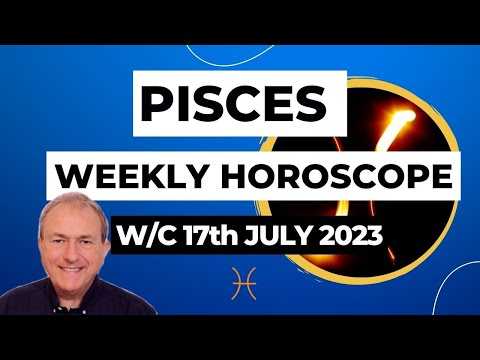 Pisces Horoscope Weekly Astrology from 17th July 2023
