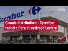 VIDÉO. Grande distribution : Carrefour rachète Cora et rattrape Leclerc