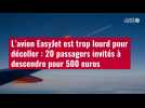 VIDÉO.L'avion EasyJet est trop lourd pour décoller : 20 passagers invités à descendre pour 500 euros
