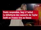 VIDÉO. Vente suspendue, bug à l'achat... La billetterie des concerts de Taylor Swift en France vire au fiasco