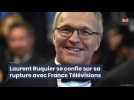 Laurent Ruquier se confie sur sa rupture avec France Télévisions