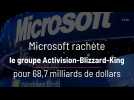 Microsoft rachète le groupe Activision-Blizzard-King pour 68,7 milliards de dollars