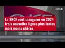 VIDÉO. La SNCF veut inaugurer en 2024 trois nouvelles lignes plus lentes mais moins chères
