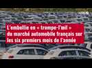 VIDÉO. L'embellie en « trompe-l'oeil » du marché automobile français sur les six premiers m