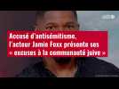 VIDÉO. Accusé d'antisémitisme, l'acteur Jamie Foxx présente ses « excuses à la communauté juive »