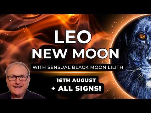 Leo New Moon with Sensual Black Moon Lilith - 16th August + Forecast for ALL SIGNS...