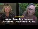 La belle histoire : après 50 ans de recherches, Fabienne et Laëtitia enfin réunies