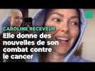 Caroline Receveur donne des nouvelles de son traitement contre le cancer du sein