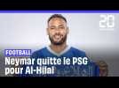 Neymar quitte le PSG et s'engage à Al-Hilal
