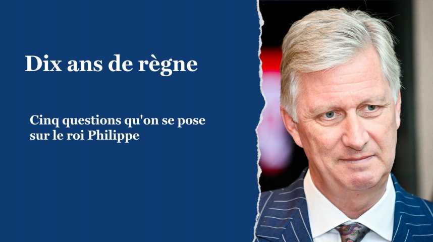 Dix ans de règne: cinq questions qu'on se pose sur le roi Philippe - Le ...