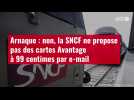 VIDÉO. Arnaque : non, la SNCF ne propose pas des cartes Avantage à 99 centimes par e-mail