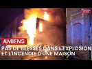 Explosion et incendie d'une maison à Amiens : le bilan